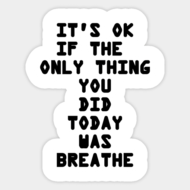 It's OK If The Only Thing You Did Today Was Breathe Sticker by DunieVu95